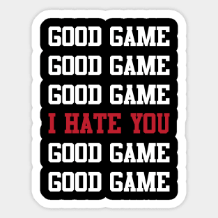 Good Game I Hate You Sticker
